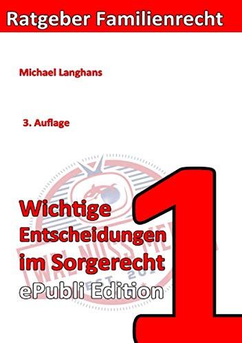 Wichtige Entscheidungen im Sorgerecht ePubliEdition: 3. Auflage (Ratgeber Familienrecht)
