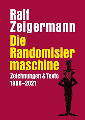Die Randomisiermaschine: Texte und Zeichnungen 1986-2021