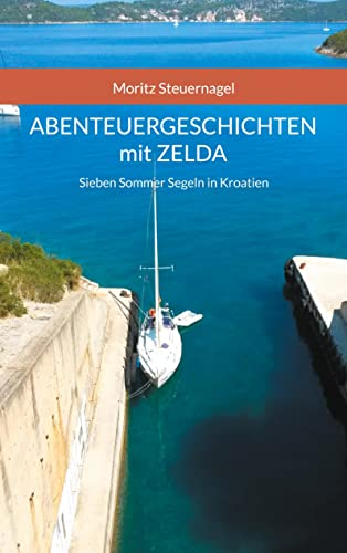 Abenteuergeschichten mit Zelda: Sieben Sommer Segeln in Kroatien