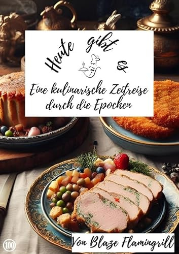 Heute gibt es / Heute gibt es - Eine kulinarische Zeitreise: 50 kulinarische Geschmacksexplosionen