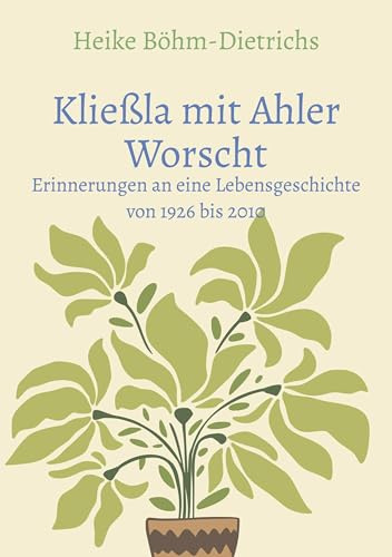 Kließla mit Ahler Worscht: Erinnerungen an eine Lebensgeschichte von 1926 bis 2010