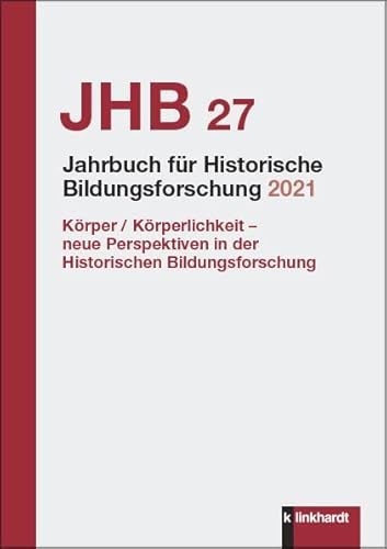 Jahrbuch für Historische Bildungsforschung Band 27 (2021): Schwerpunkt: Körper / Körperlichkeit - neue Perspektiven in der Historischen Bildungsforschung