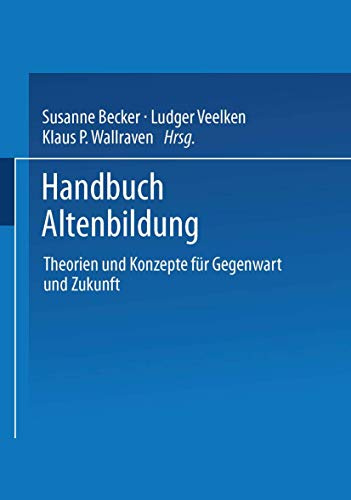 Handbuch Altenbildung: Theorien Und Konzepte Für Gegenwart Und Zukunft (German Edition)