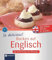 So delicous! - Backen auf Englisch: Sprachtraining und Rezepte B1 (Kochen auf ...)