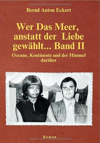 Wer Das Meer, anstatt der Liebe gewählt... / Wer das Meer, anstatt der Liebe gewählt… Band II: Ozeane, Kontinente und der Himmel darüber