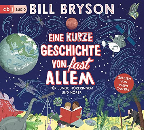 Eine kurze Geschichte von fast allem: Für junge Hörerinnen und Hörer - Überarbeitete Neuausgabe nach dem Welt-Bestseller von Bill Bryson (Eine kurze ... - Ausgaben für junge Leser*innen, Band 1)