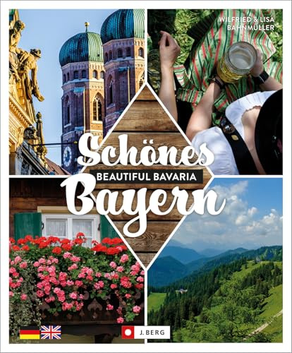 Zweisprachiger Bildband – Schönes Bayern / Beautiful Bavaria: Das perfekte Gastgeschenk, Erinnerungsbuch oder zum Schwelgen