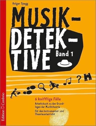 Musikdetektive Band 1: Arbeitsbuch zu den Grundlagen der Musiktheorie für den Instrumental- und Theorieunterricht: 6 knifflige Fälle - Arbeitsbuch zu ... für den Instrumental- und Theorieunterricht