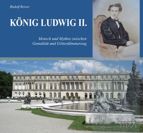 König Ludwig II.: Mensch und Mythos zwischen Genialität und Götterdämmerung