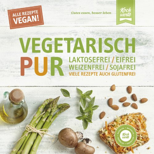 Vegetarisch Pur. Laktosefrei, eifrei, weizenfrei, sojafrei: 101 Rezepte auch glutenfrei. Alle Rezepte vegan