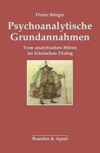 Psychoanalytische Grundannahmen: Vom analytischen Hören im klinischen Dialog