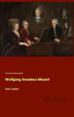 Wolfgang Amadeus Mozart: Sein Leben