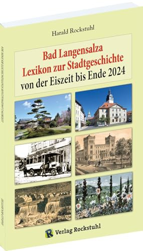 LEXIKON STADTGESCHICHTE Bad Langensalza – bis Ende 2024: Kleine Chronik von der Eiszeit bis Ende 2024