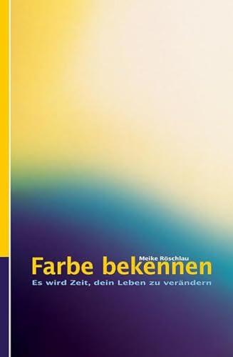 Farbe bekennen. Es wird Zeit, dein Leben zu verändern