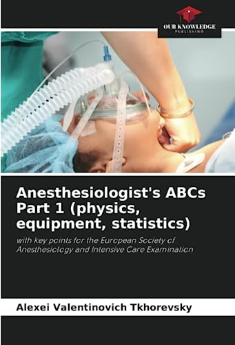 Anesthesiologist's ABCs Part 1 (physics, equipment, statistics): with key points for the European Society of Anesthesiology and Intensive Care Examination