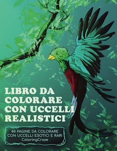 Libro da colorare con uccelli realistici: 40 pagine da colorare con uccelli esotici e rari