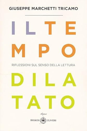 Il tempo dilatato. Riflessioni sul senso della lettura (Agave)