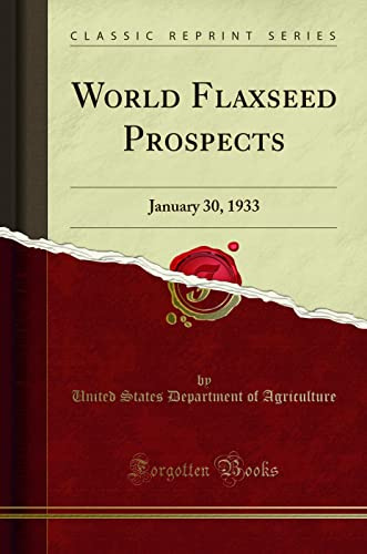 World Flaxseed Prospects (Classic Reprint): January 30, 1933