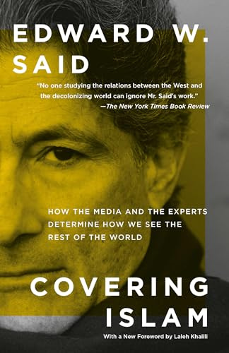 Covering Islam: How the Media and the Experts Determine How We See the Rest of the World