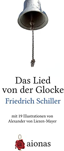 Das Lied von der Glocke: mit 19 Illustrationen von Alexander von Liezen-Mayer