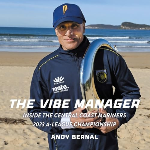 The Vibe Manager: Inside the Central Coast Mariners 2023 A-League Championship