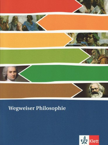 Wegweiser Philosophie. Eine Orientierung für Einsteiger: Themenheft ab Klasse 10