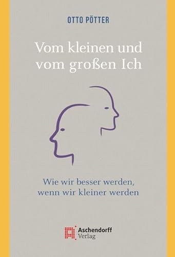 Vom kleinen und vom großen Ich: Wie wir besser werden, wenn wir kleiner werden