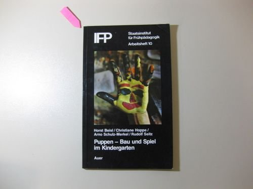 Puppen - Bau und Spiel im Kindergarten (Schriftenreihe des Instituts für Frühpädagogik, München)