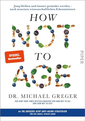 How Not to Age: Jung bleiben und immer gesünder werden – nach neuesten wissenschaftlichen Erkenntnissen | Der Sunday Times Longevity Bestseller - endlich auf Deutsch