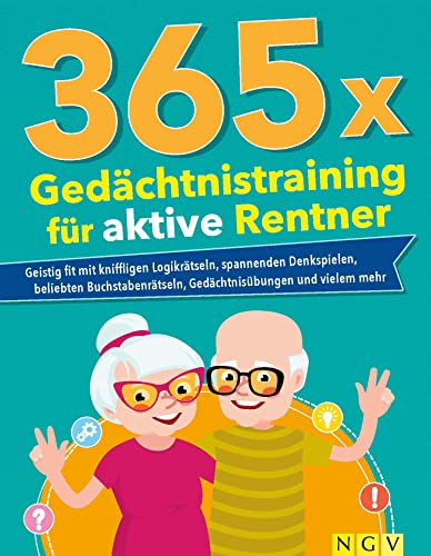 365 x Gedächtnistraining für aktive Rentner: Geistig fit mit Logikrätseln, Denkspielen, Gedächtnisübungen und mehr