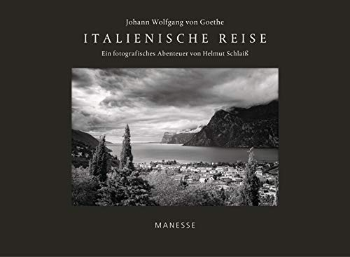 Italienische Reise: Ein fotografisches Abenteuer von Helmut Schlaiß - mit einem Nachwort von Denis Scheck