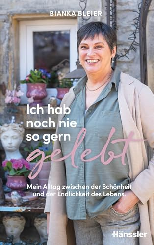 Ich hab noch nie so gern gelebt: Mein Alltag zwischen der Schönheit und der Endlichkeit des Lebens - Tagebuch (Biankas Tagebücher)