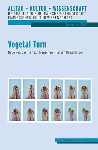 Vegetal Turn: Neue Perspektiven auf Menschen-Pflanzen-Beziehungen (Alltag – Kultur – Wissenschaft: Beiträge zur Europäischen Ethnologie/Volkskunde)