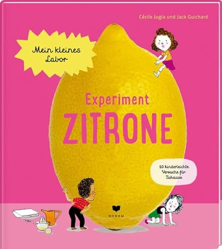 Experiment Zitrone: 10 kinderleichte Versuche für Zuhause (Mein kleines Labor)