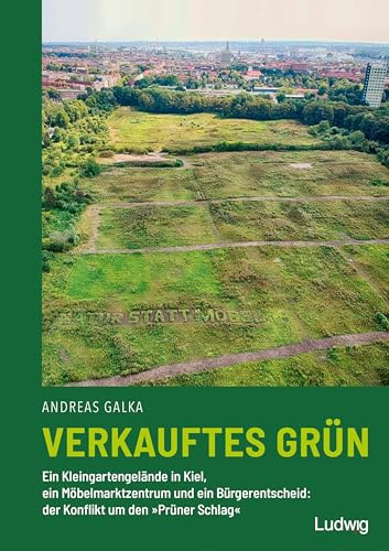 Verkauftes Grün – Ein Kleingartengelände in Kiel, ein Möbelmarktzentrum und ein Bürgerentscheid: der Konflikt um den »Prüner Schlag«