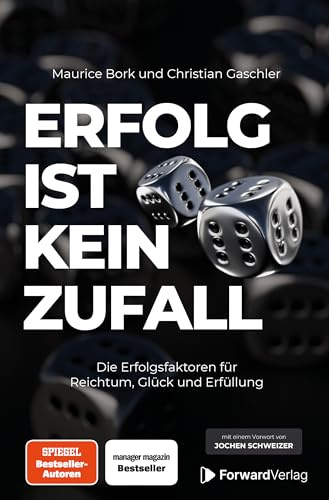 Erfolg ist kein Zufall: Die Erfolgsfaktoren für Reichtum, Glück und Erfüllung