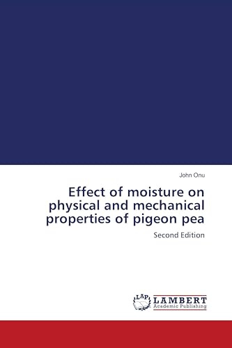 Effect of moisture on physical and mechanical properties of pigeon pea: Second Edition