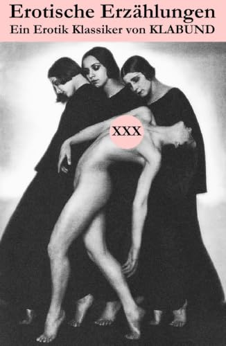 Erotische Erzählungen (Ein Erotik Klassiker von Klabund): Feine erotische Kurzgeschichten von Alfred Henschke (keine platte Pornographie)