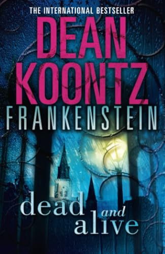 Dead and Alive (Dean Koontz’s Frankenstein)
