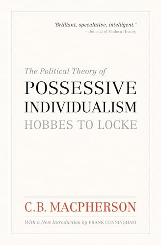 The Political Theory of Possessive Individualism: Hobbes to Locke (Wynford Books)