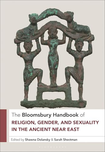 The Bloomsbury Handbook of Religion, Gender, and Sexuality in the Ancient Near East