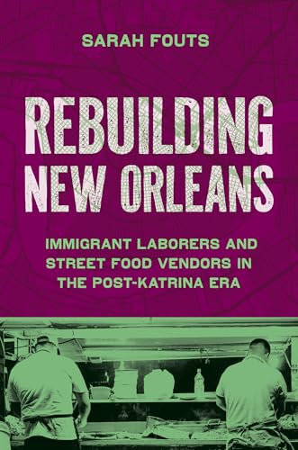Rebuilding New Orleans: Migrant Laborers and Street Food Vendors in the Post-Katrina Era