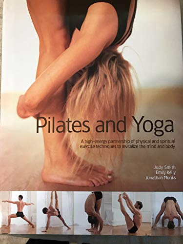 Pilates and Yoga: A High-energy Partnership of Physical and Spiritual Exercise Techniques to Revital