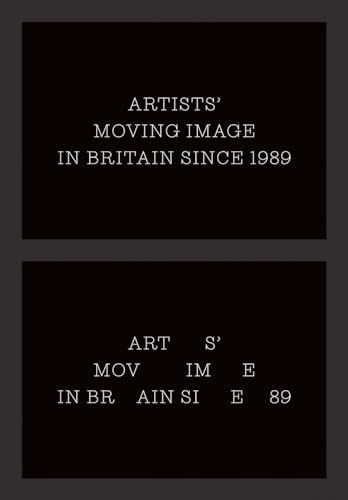Artists’ Moving Image in Britain Since 1989 (Paul Mellon Centre for Studies in British Art)