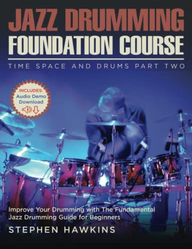 Jazz Drumming Foundation: Improve Your Drumming with The Fundamental Jazz Drumming Guide for Beginners (Time Space and Drums, Band 2)