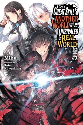 I Got a Cheat Skill in Another World and Became Unrivaled in the Real World, Too, Vol. 5 (light novel) (Volume 5)