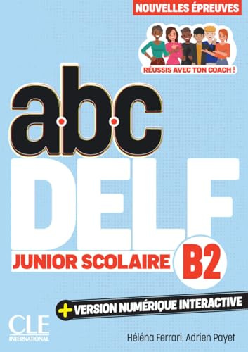 ABC DELF Junior Scolaire - Niveau B2 - 3ème édition: Audioe et vidéo en ligne et version numérique 100% interactive incluse