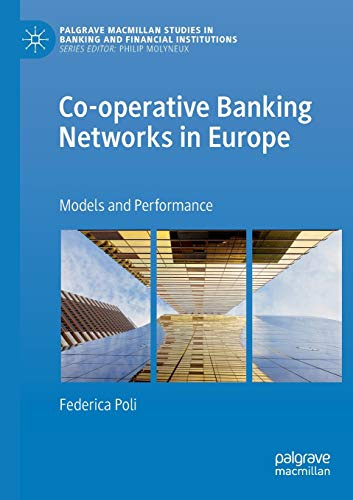 Co-operative Banking Networks in Europe: Models and Performance (Palgrave Macmillan Studies in Banking and Financial Institutions)