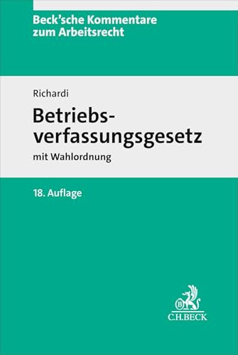 Betriebsverfassungsgesetz. BetrVG: mit Wahlordnung. Kommentar (Beck'sche Kommentare zum Arbeitsrecht)