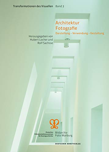 Architektur Fotografie: Darstellung – Verwendung – Gestaltung (Transformationen des Visuellen, 3)